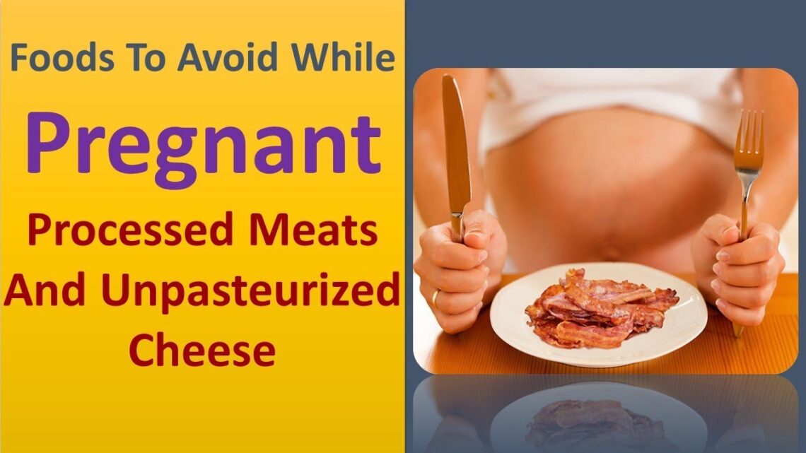 foods to avoid while pregnant – processed meats and unpasteurized cheese