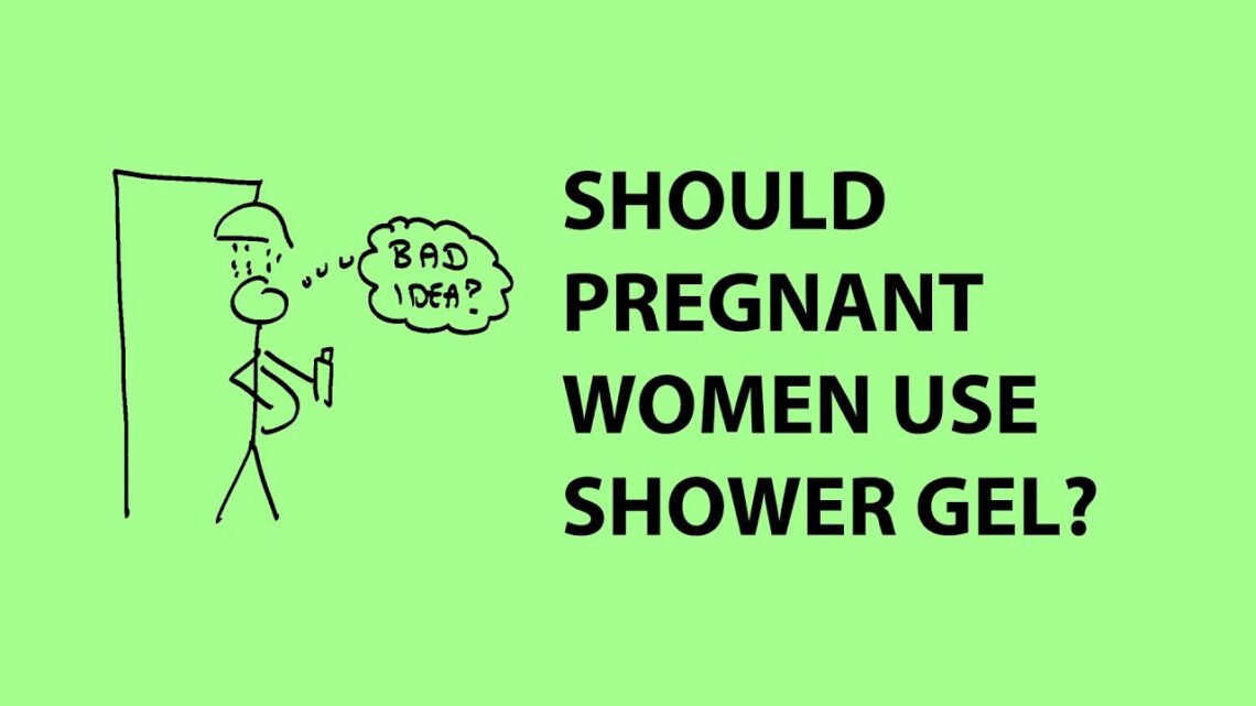 Should pregnant women avoid using shower gel?