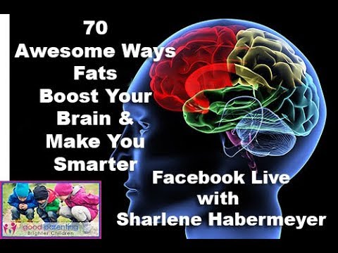 Nutrition:  70 Awesome Ways Fats Boost Your Brain & Make You Smarter