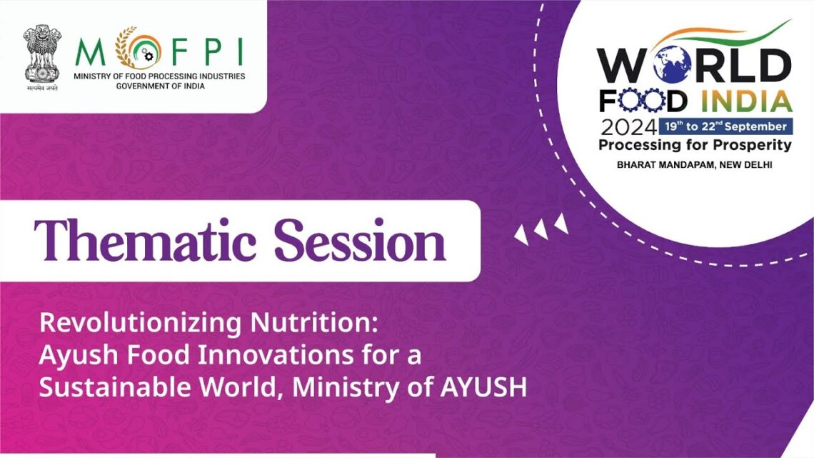 Revolutionizing Nutrition: Ayush Food Innovations for a Sustainable World, Ministry of AYUSH