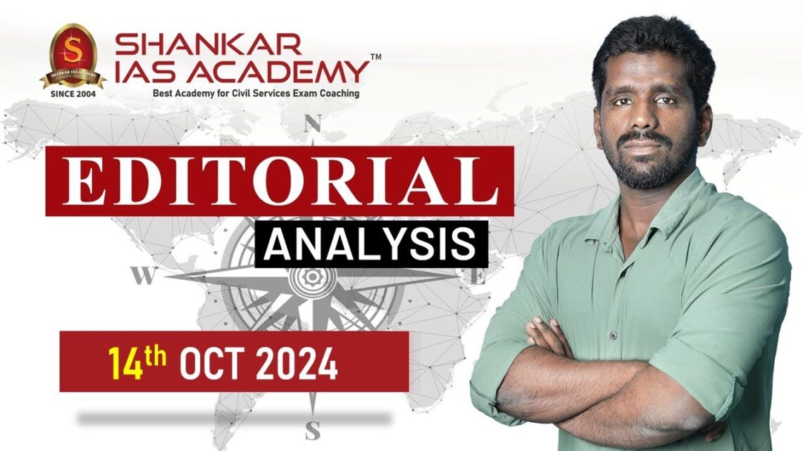 Editorial Analysis| October 14 2024| Shankar IAS Academy| UPSC current Affairs | Mains