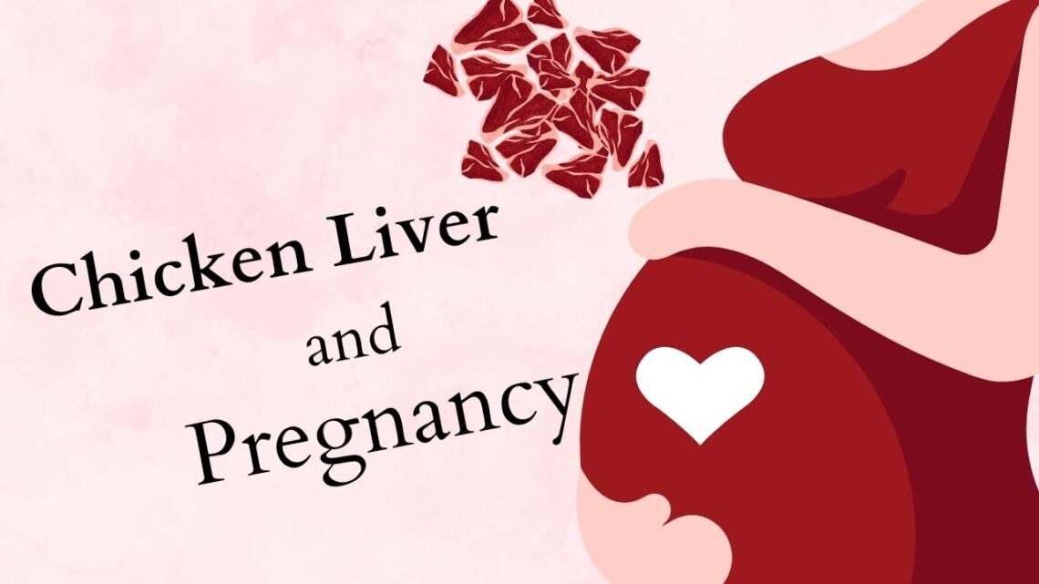 Can a pregnant woman eat chicken or beef liver?