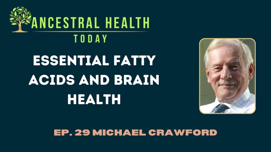 Michael Crawford – Essential Fatty Acids and Brain Health – (Ancestral Health Today Episode 029)