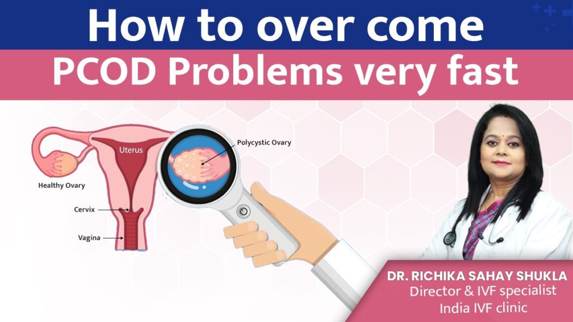 PCOD – How to Over Come PCOD Problems Very Fast – Dr. Richika Sahay Shukla