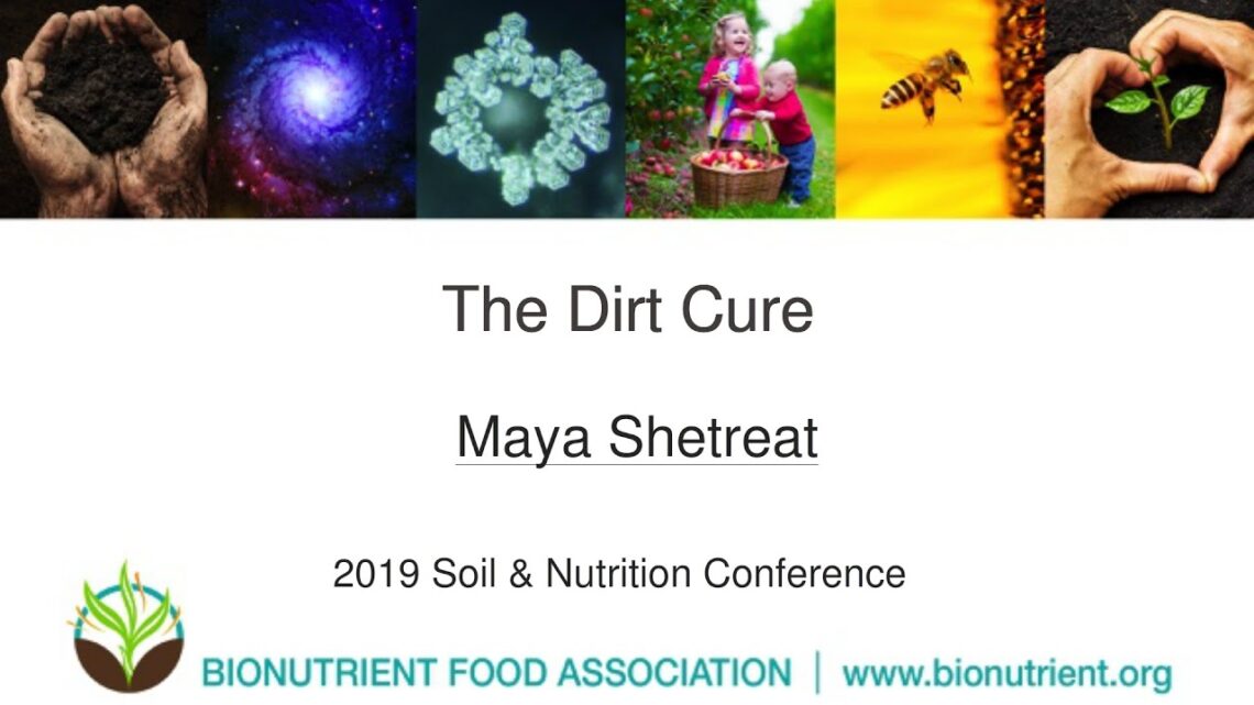 Maya Shetreat: The Dirt Cure | 2019 Soil & Nutrition Conference