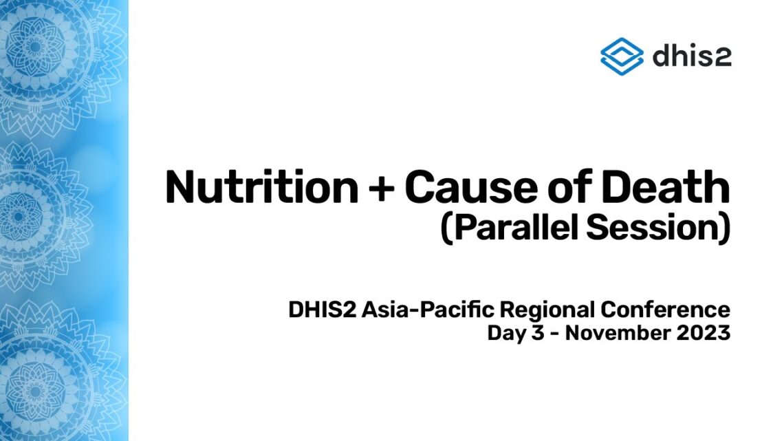 Day 3 – Nutrition & Cause of Death (Parallel) – DHIS2 Asia-Pacific Regional Conference Nov. 2023