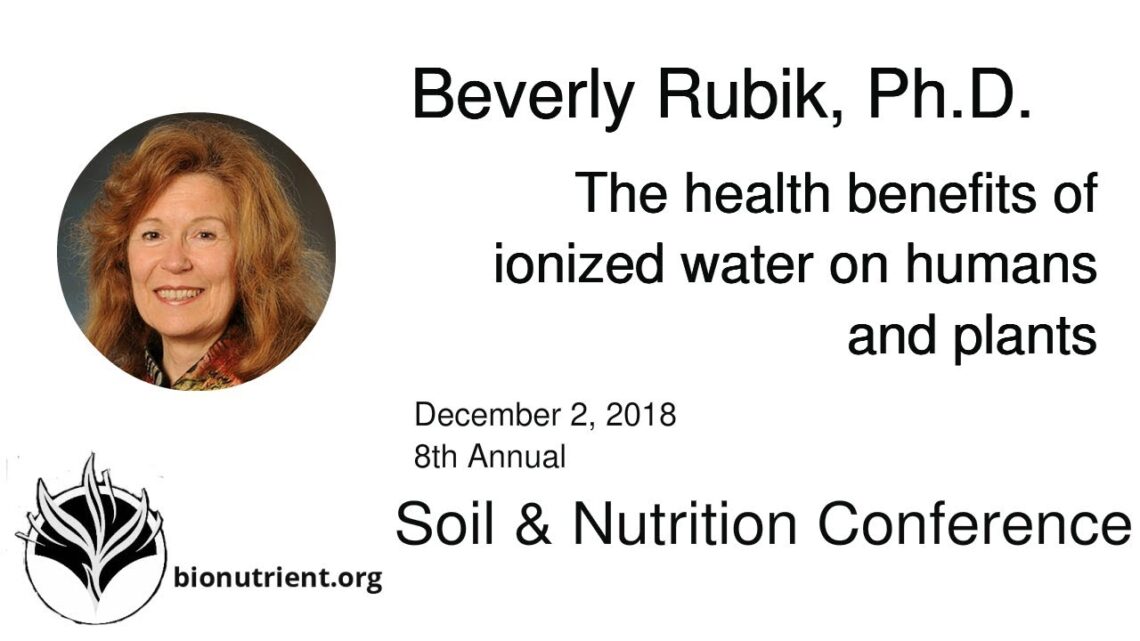 Beverly Rubik: Health Benefits of Ionized Water on Humans & Plants | SNC 2018