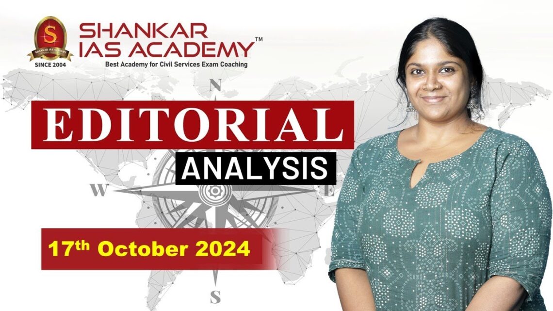 Editorial Analysis| October 17 2024| Shankar IAS Academy| UPSC current Affairs | Mains