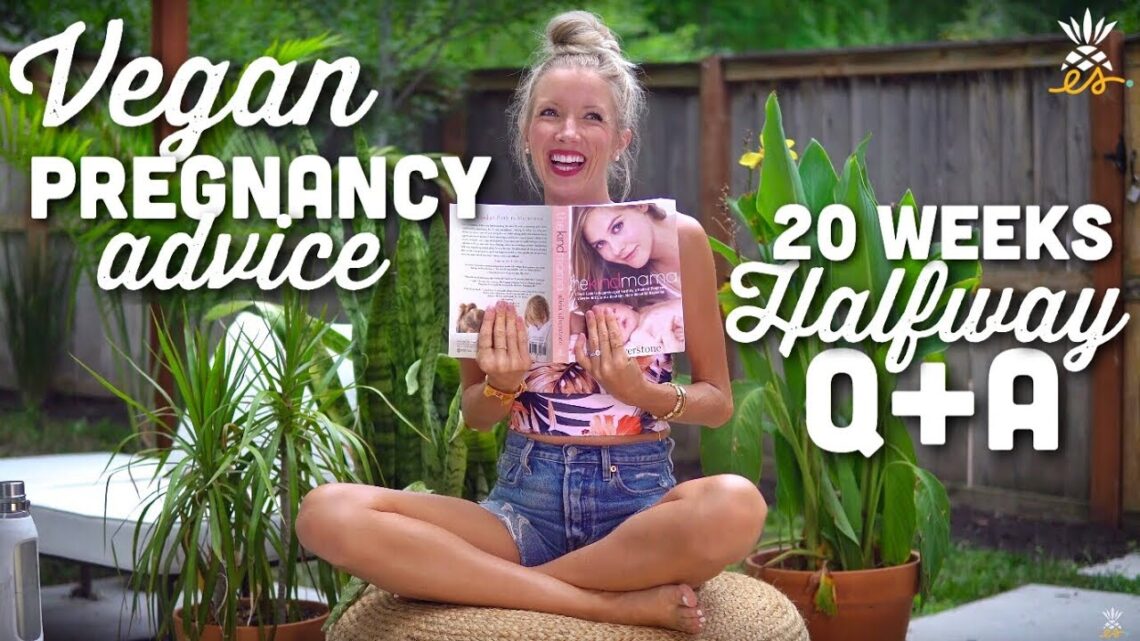 Vegan Pregnancy Advice | 20 Weeks Halfway Q+A