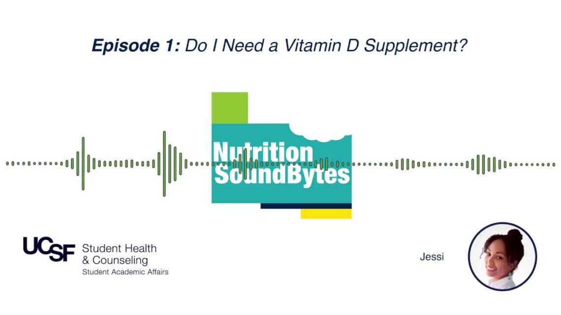 UCSF SHCS — Nutrition SoundBytes — Episode 1: Do I Need a Vitamin D Supplement