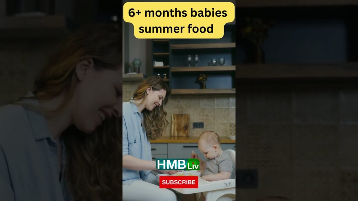 6 +months baby summer foods  | HMBliv Health & Wellness Channel