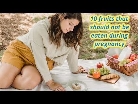 10 fruits that should not be eaten during pregnancy