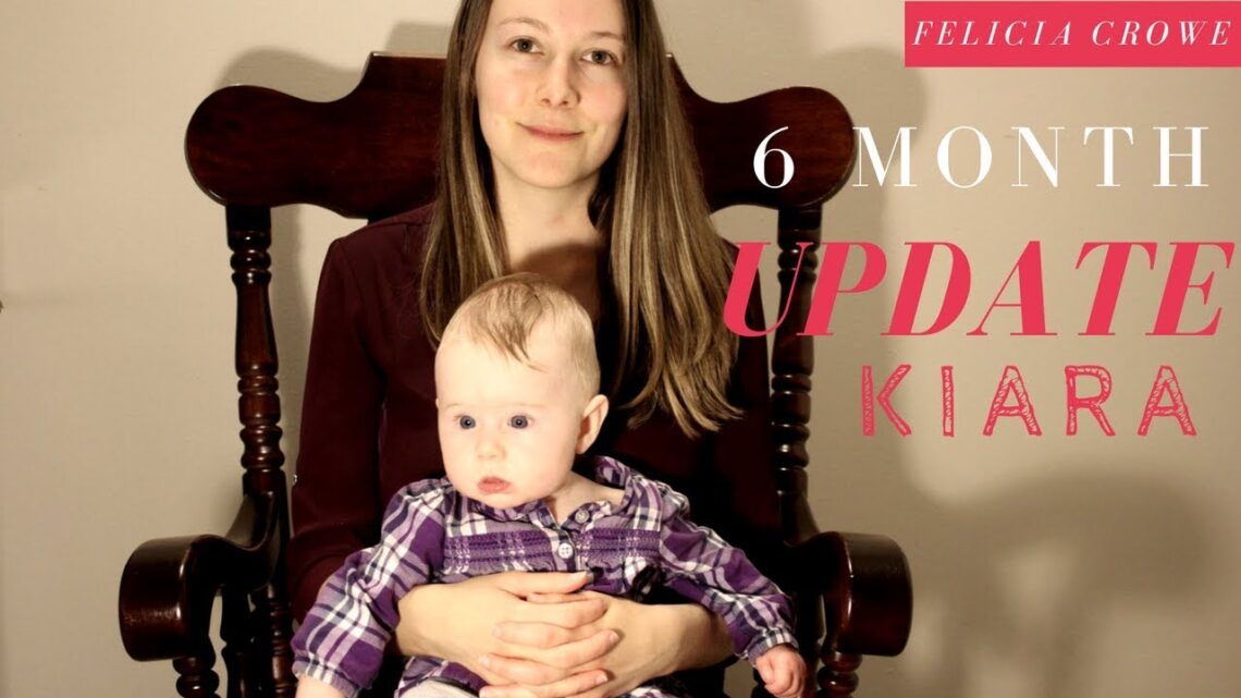 6 Month Baby Update | Felicia Crowe93