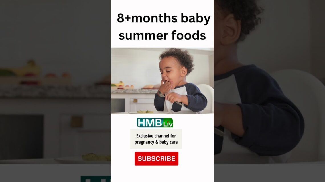 8+months baby summer foods  | HMBliv Health & Wellness Channel