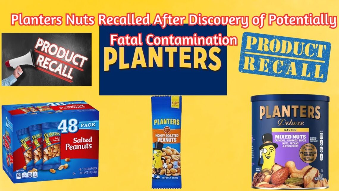 Planters nuts recalled after discovery of potentially fatal contamination