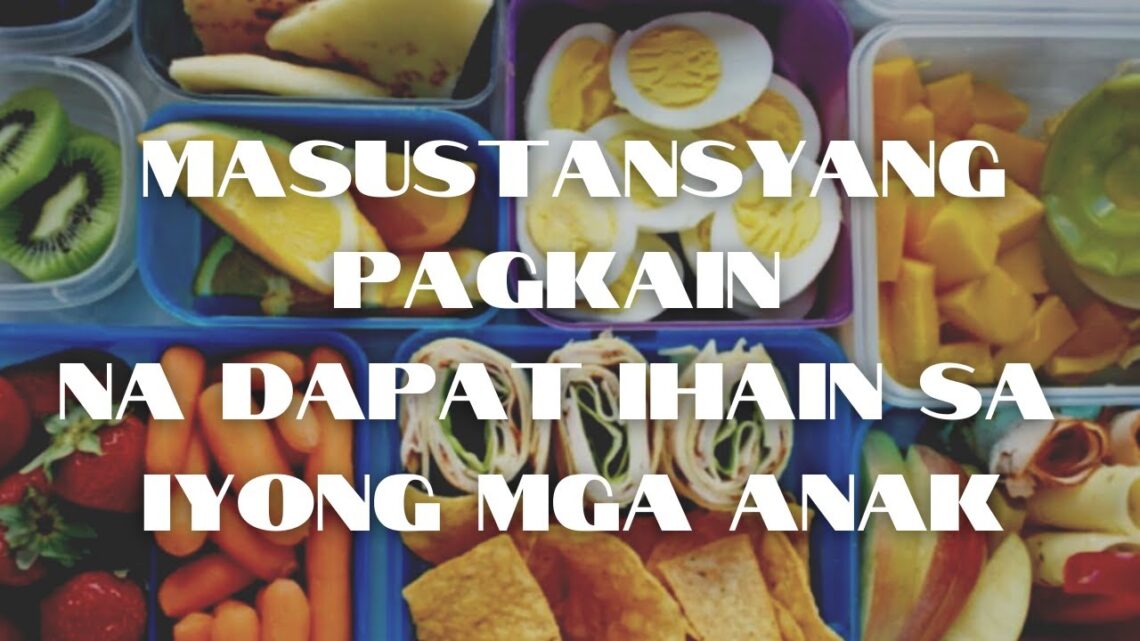 MAHINANG PANGANGATAWAN! MGA MASUSTANSYANG DAPAT MONG IPAKAIN SA MGA ANAK PARA MAGING MALUSOG…