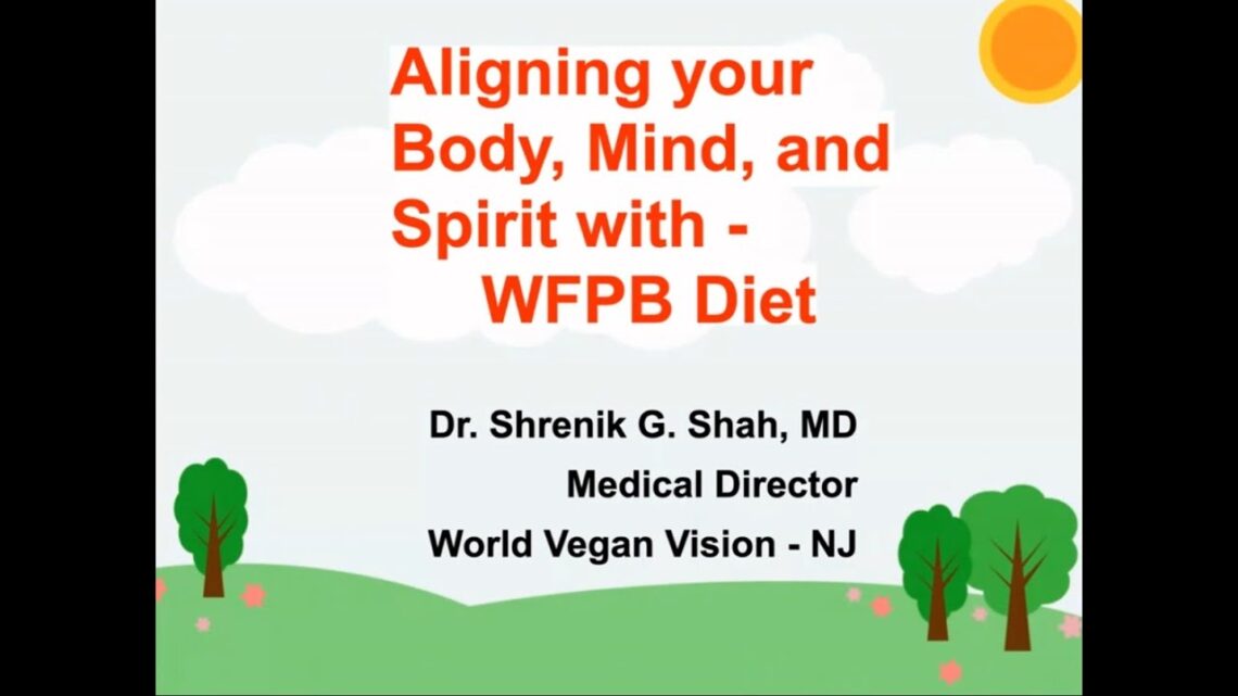 Aligning Your Body, Mind and Spirit with WFPB Diet