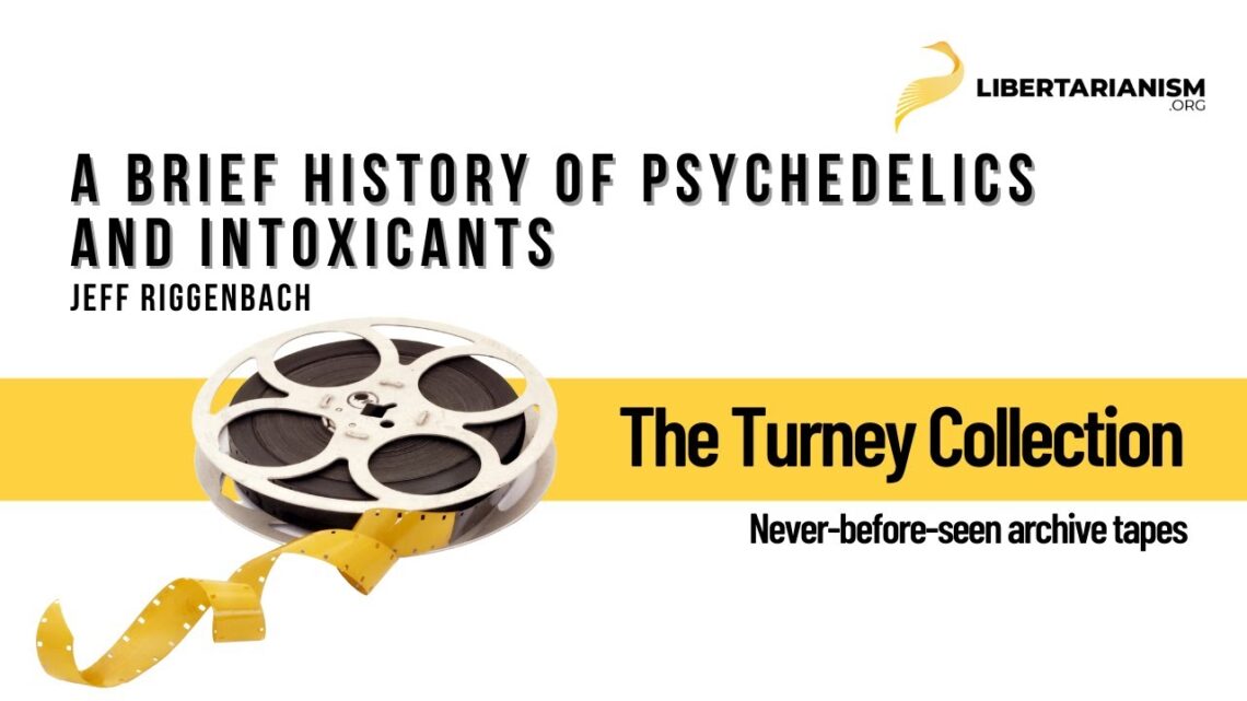 A Brief History of Psychedelics and Intoxicants (Jeff Riggenbach) – The Turney Collection