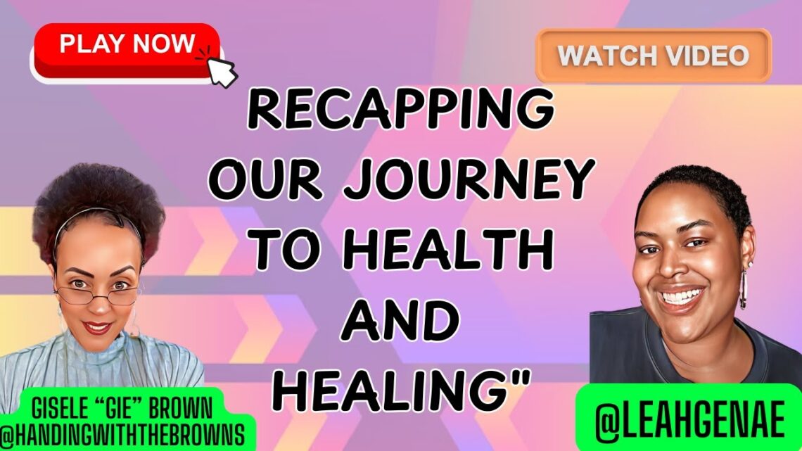 Recapping Our Journey to Health and Healing