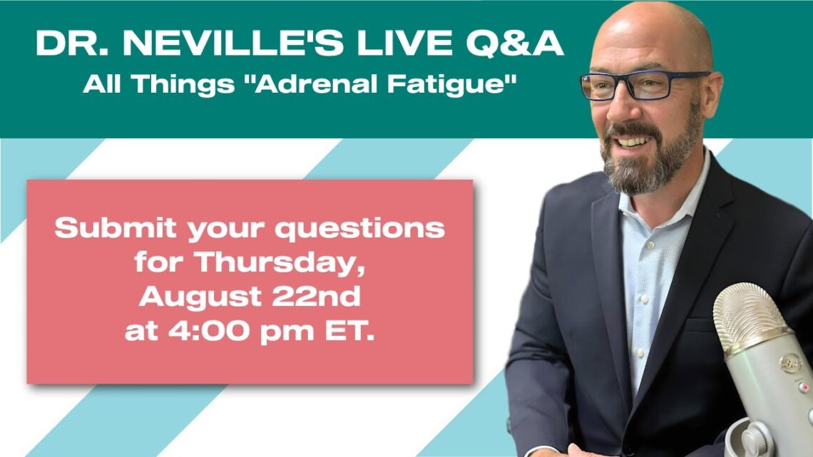 Dr. Andrew Neville’s Live Q&A on Adrenal Fatigue and Its Related Symptoms on August 22, 4PM EDT.