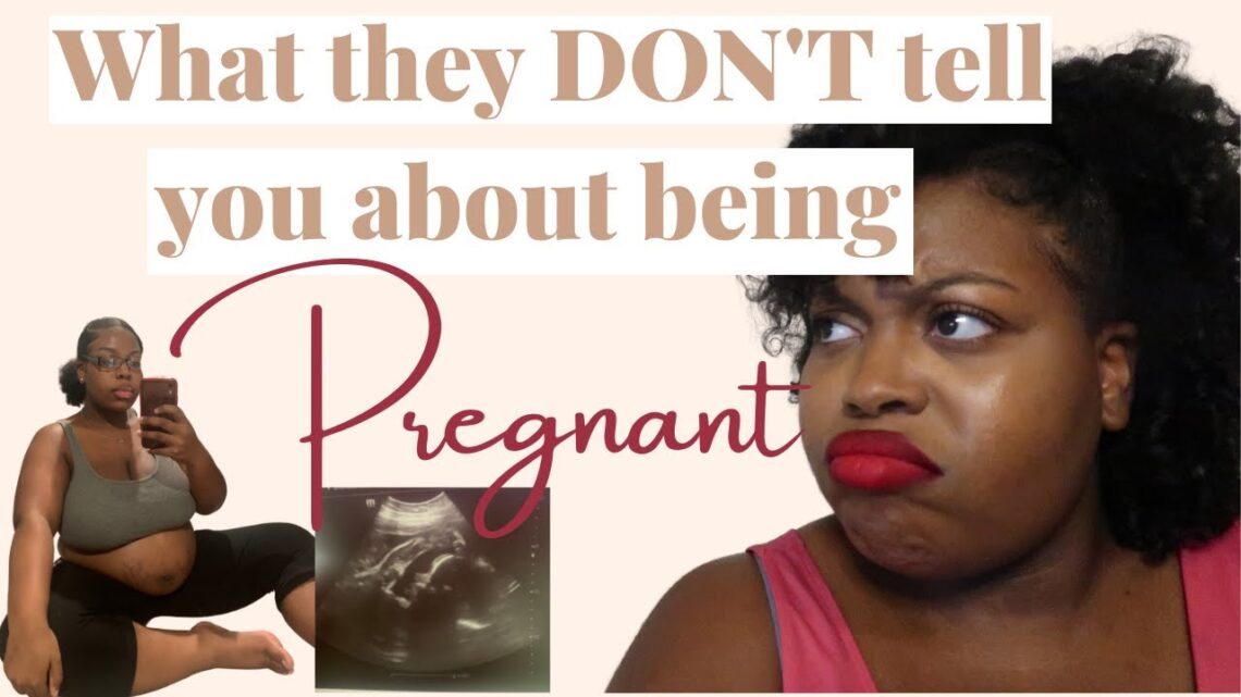 WHAT THEY DON’T TELL YOU ABOUT PREGNANCY