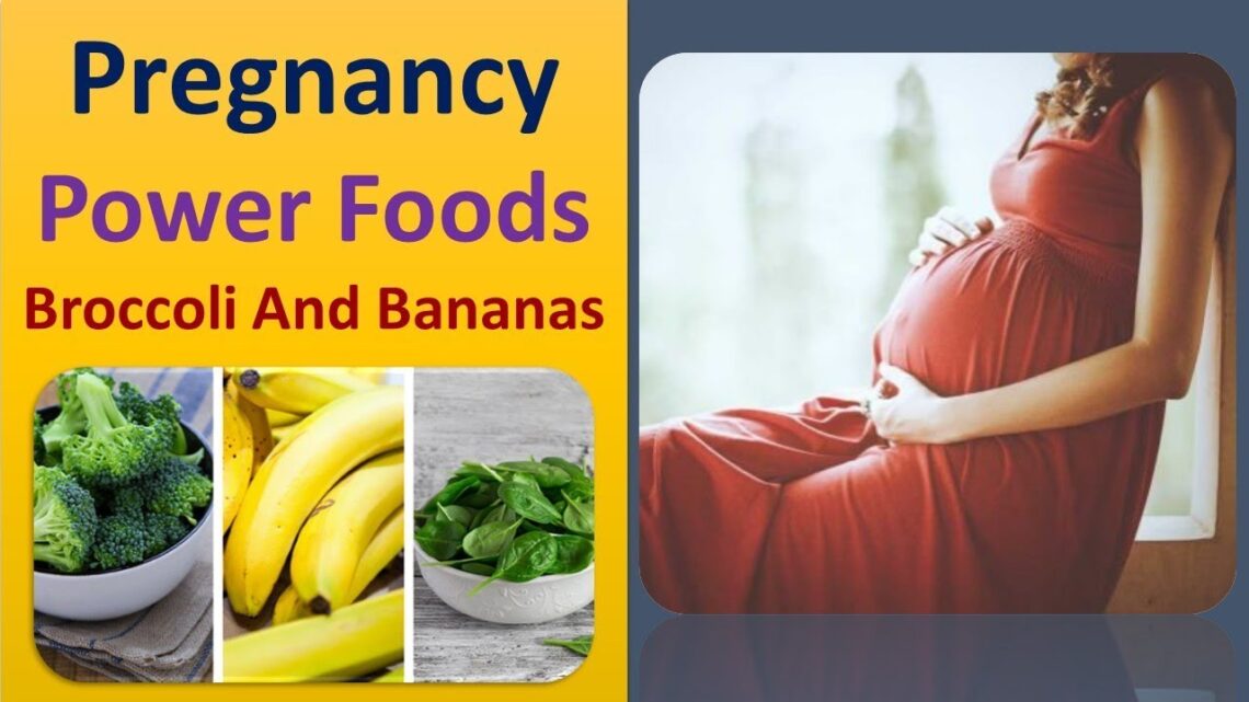 pregnancy power foods – Broccoli and Bananas