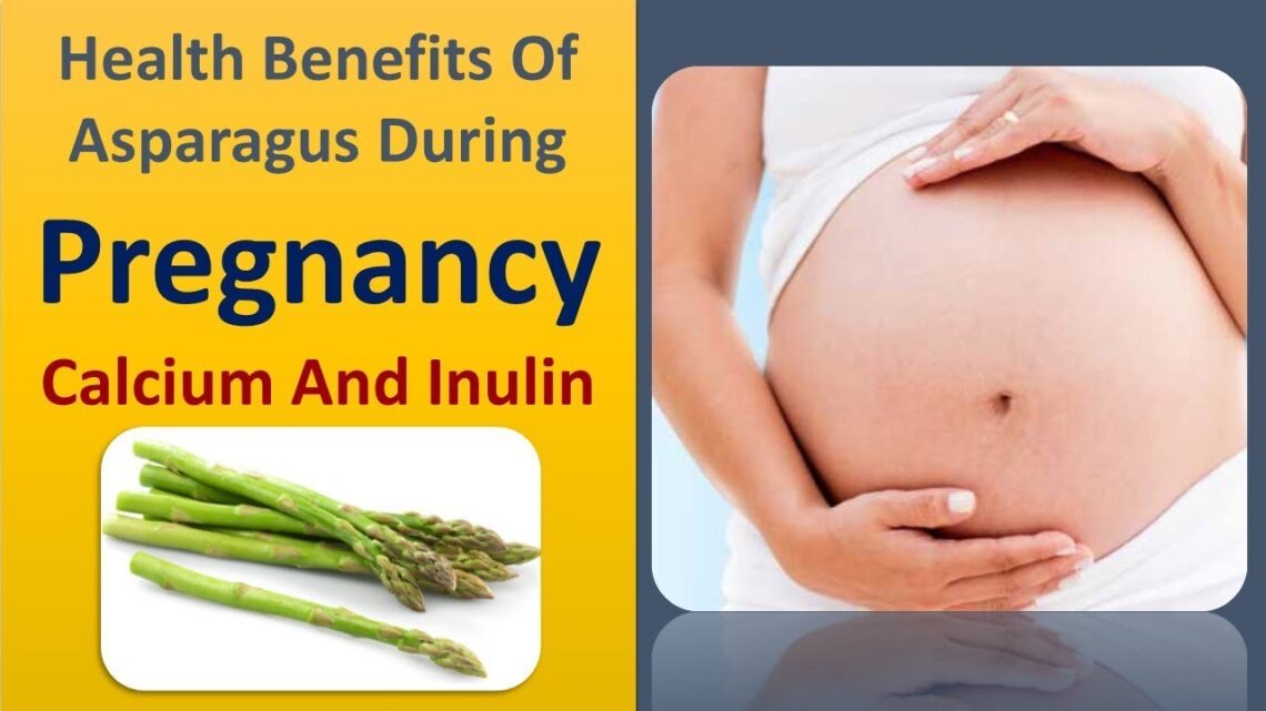 Health benefits of Asparagus During Pregnancy – calcium and Inulin