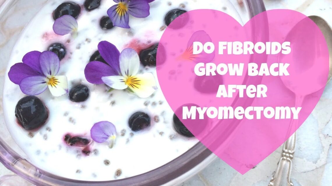 Do Fibroids Grow Back after Myomectomy | By: What Chelsea Eats