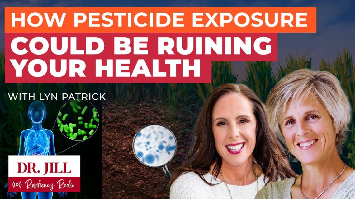 191: Resiliency Radio with Dr. Jill:  How pesticide Exposure Could Be Ruining Your Health