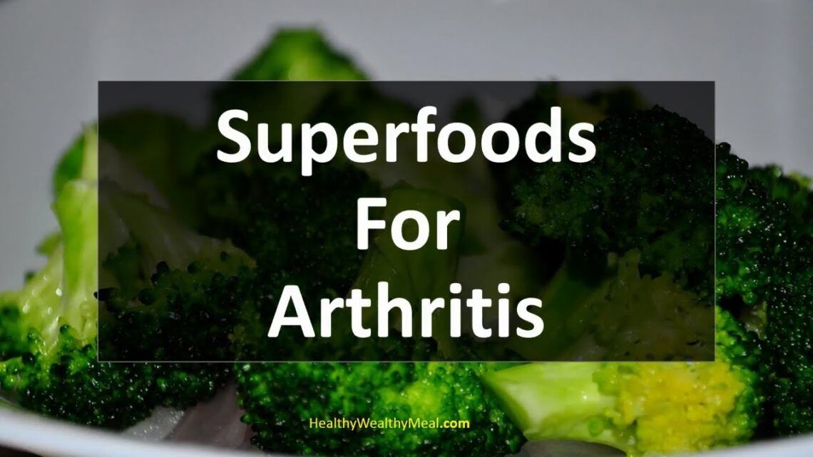 Best Superfoods For Arthritis – 10 foods that help arthritis – Healthy Wealthy Tips