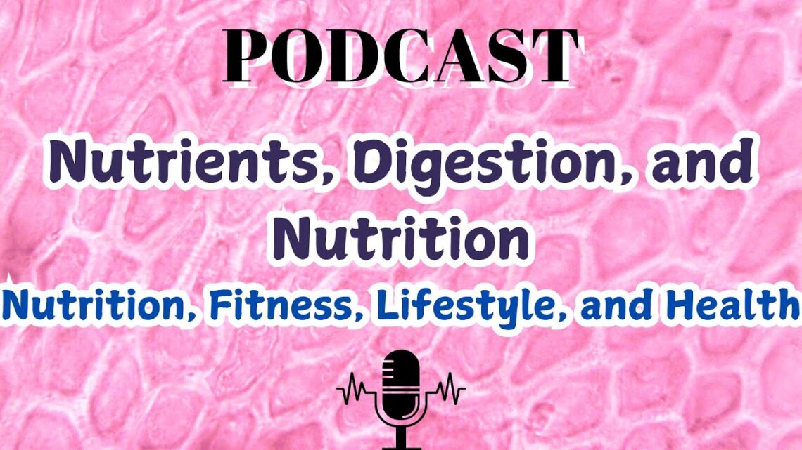 Nutrients, Digestion, and Nutrition: Nutrition, Fitness, Lifestyle, and Health