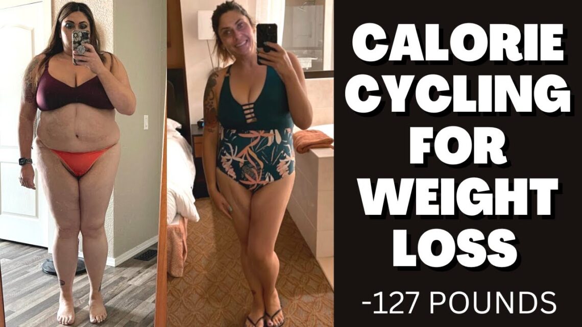 CALORIE CYCLING FOR WEIGHT LOSS! – 127 POUNDS LOST – HOW TO CALORIE CYCLE TO MAXIMIZE WEIGHT LOSS!