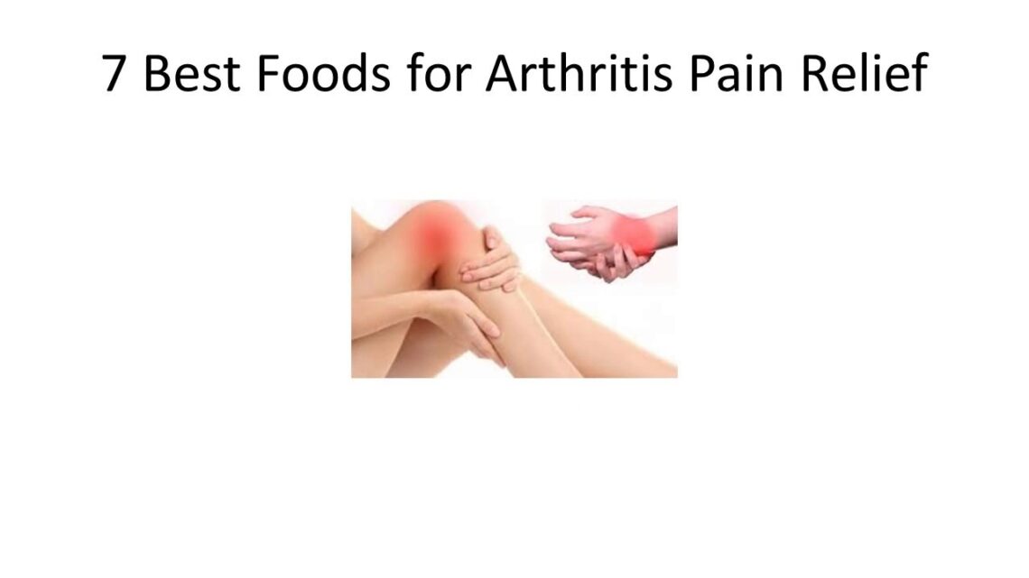 7 Best Foods for Arthritis Pain Relief | How Best Food can Control and Cure Knee Pain