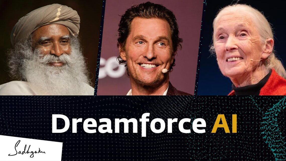 Dreamforce AI – Matthew McConaughey & Dr. Jane Goodall DBE with Sadhguru