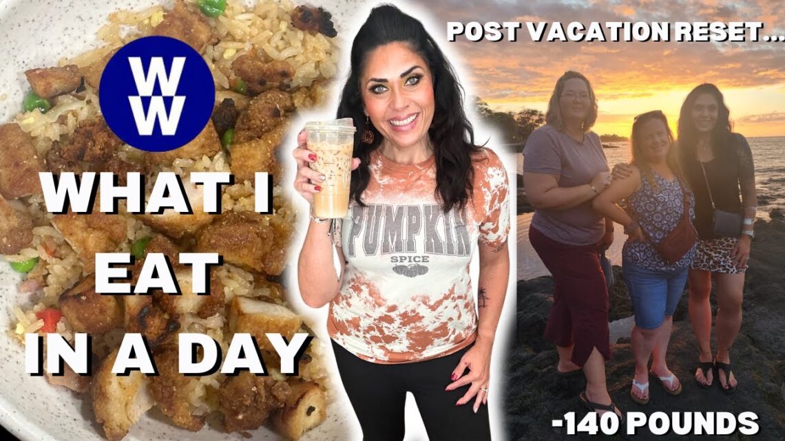 WHAT I EAT IN A DAY ON WW TO LOSE 140 POUNDS – POST VACATION RESET – WEIGHT WATCHERS