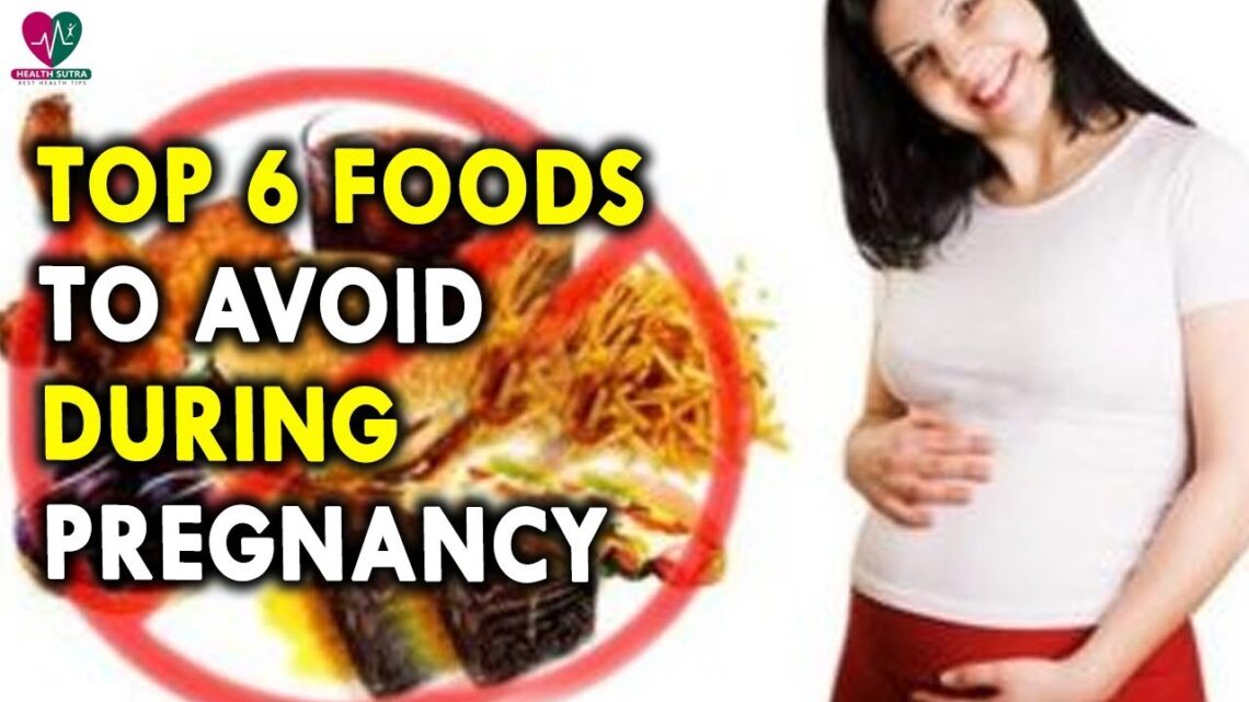 Top 6 Foods to Avoid During Pregnancy – Health Tips for Pregnants