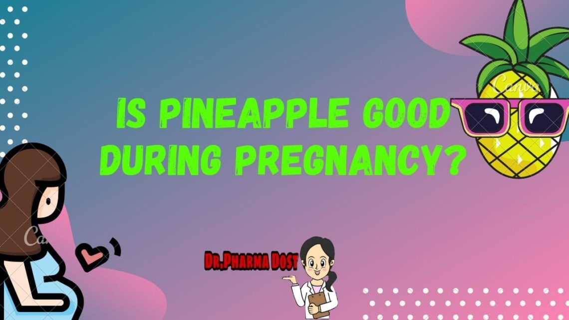 PINEAPPLE AND PREGNANCY