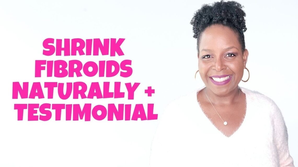 SHRINK FIBROIDS NATURALLY  + TESTIMONIAL | By: What Chelsea Eats