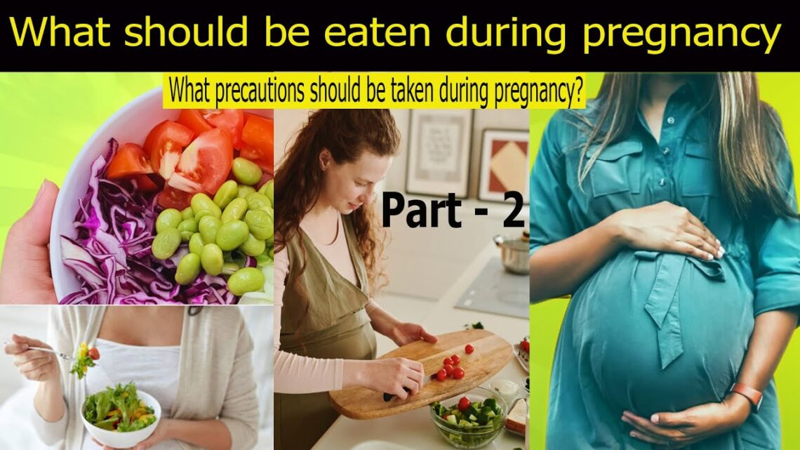 What  should be eaten during pregnanc?#What should be avoided during pregnancy?#part 2