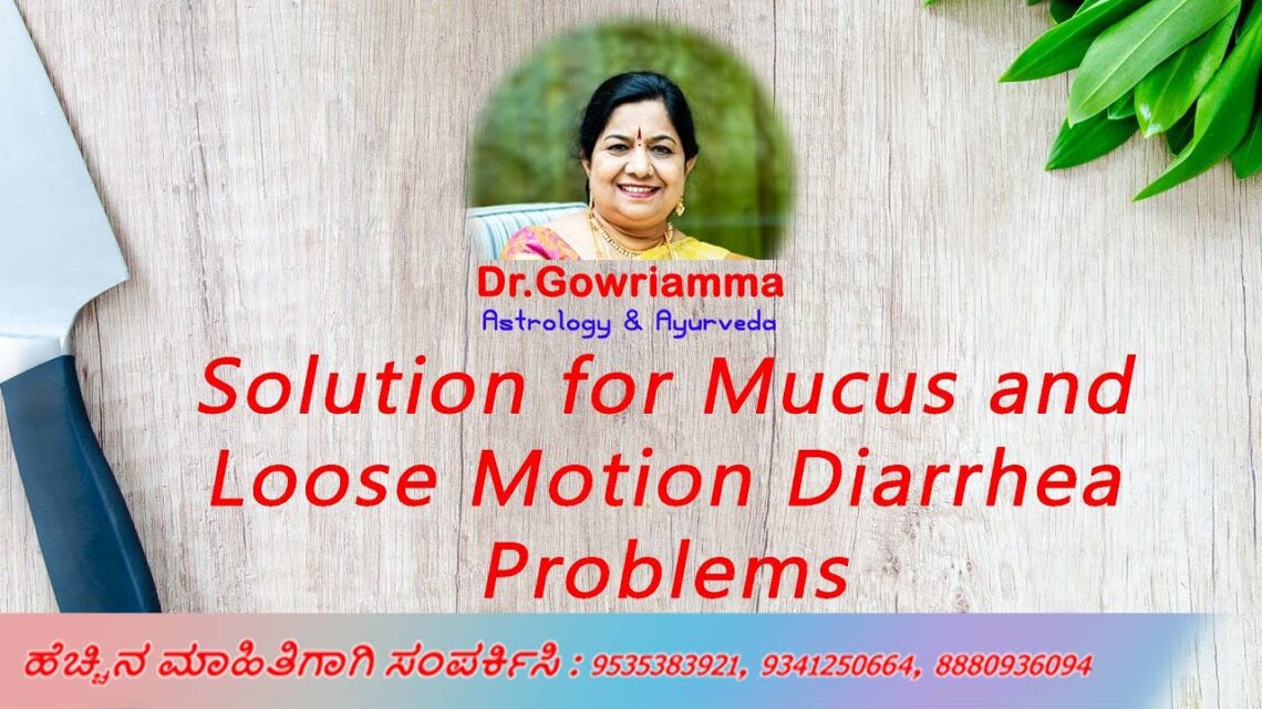 Solution for Mucus and Loose Motion Diarrhea Problems – Dr. Gowriamma