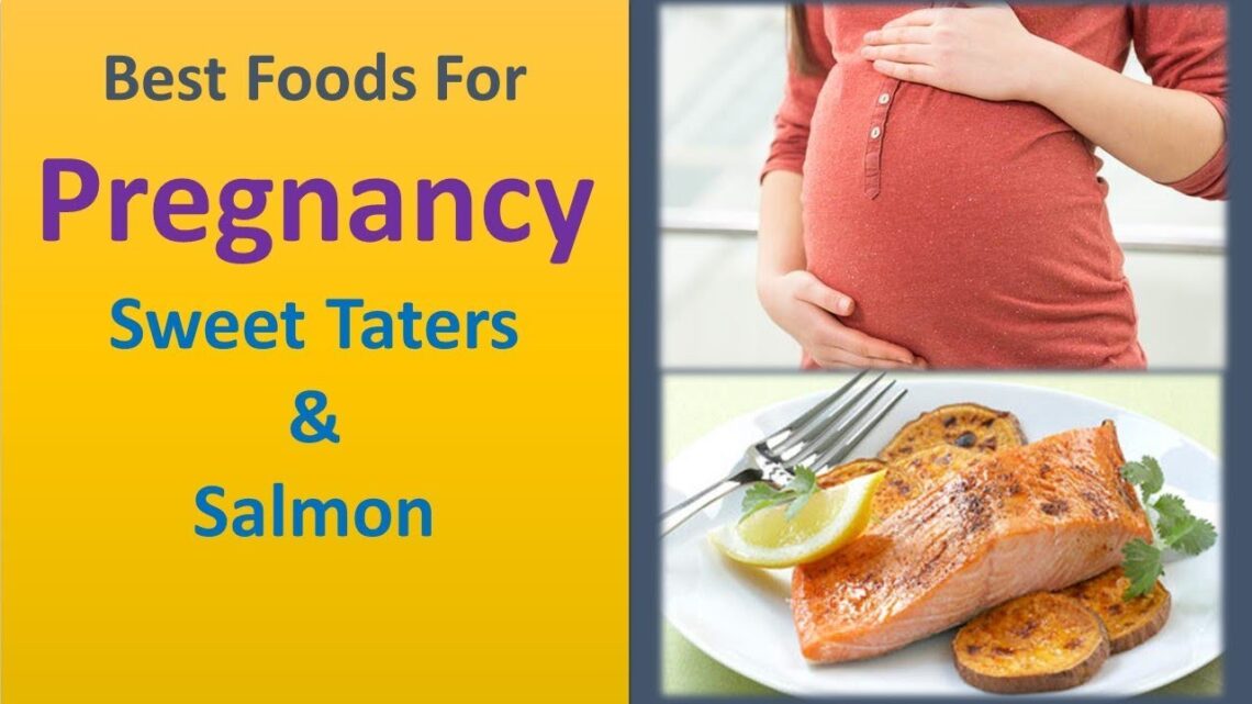 best foods for pregnancy | Sweet taters & Salmon