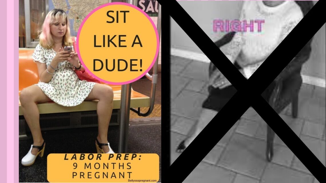 Sit Like a Dude! Labor Prep: 9 Months Pregnant