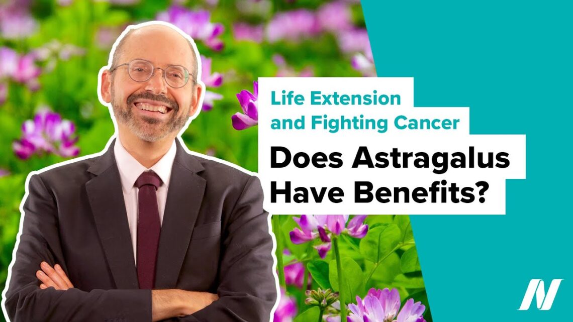 Does Astragalus Have Benefits for Life Extension and Fighting Cancer?