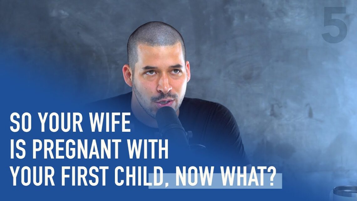 So Your Wife is Pregnant with Your First Child, Now What? | Ep. 243