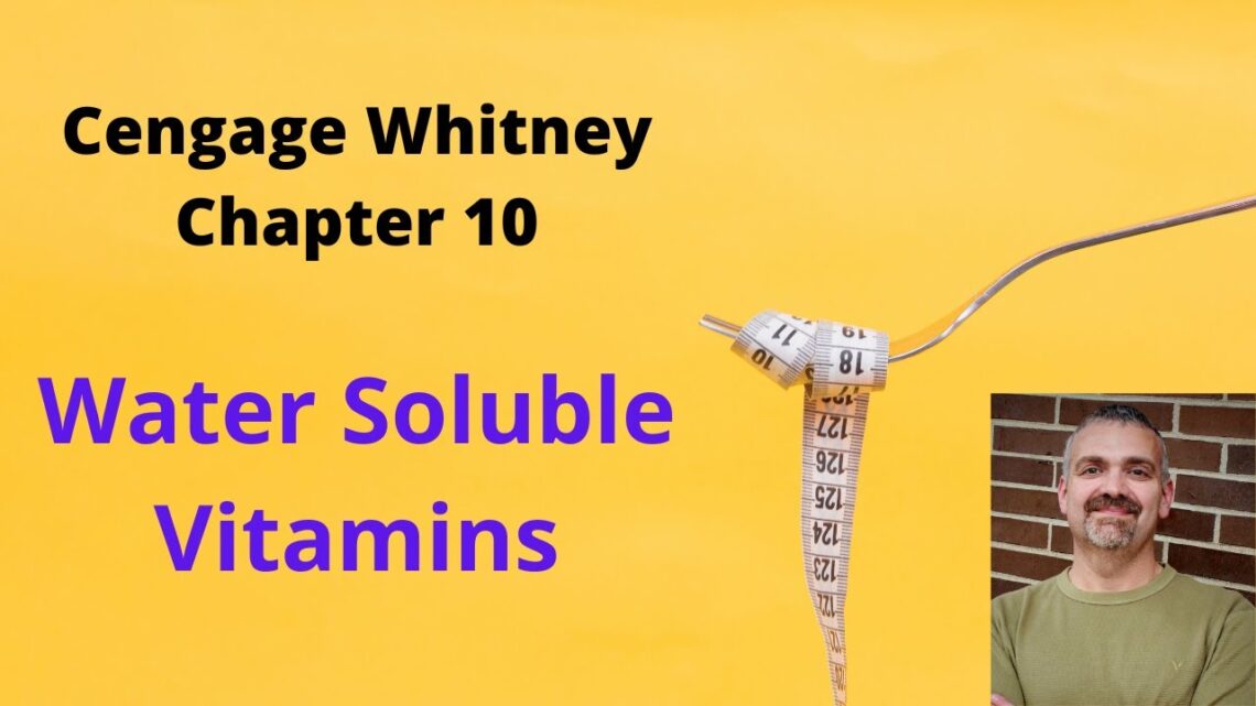 Cengage Whitney Nutrition Chapter 10 Lecture Video (Water Soluble Vitamins)